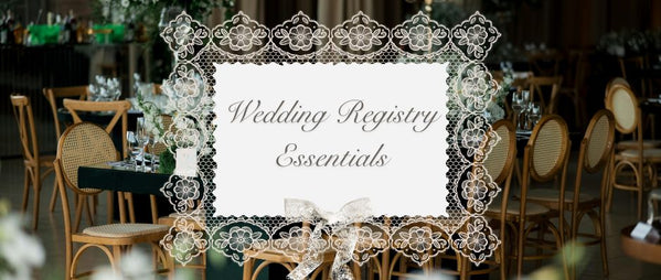 Wedding Registry Essentials: Timeless Gifts for Your Newlywed Home