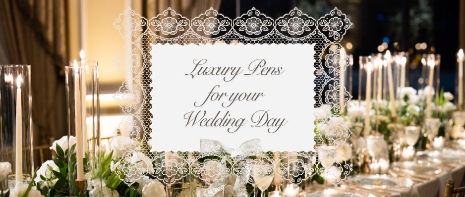 Luxury Pens as Timeless Keepsakes for Your Wedding Day