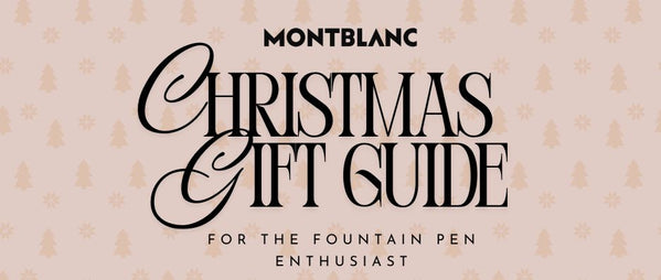 Christmas Gift Guide for Fountain Pen Lovers: 10 Montblanc Gift Ideas