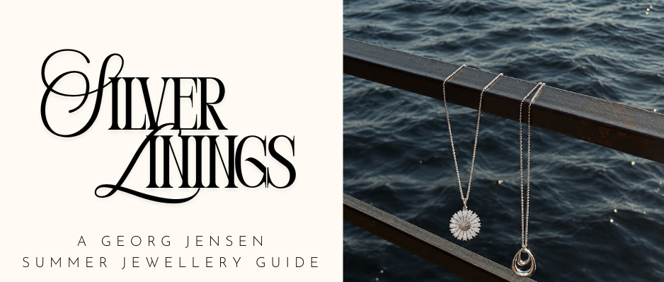 Silver Linings: A Georg Jensen Summer Jewellery Guide