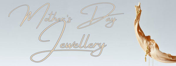 Mother's Day Gift Guide to Jewellery