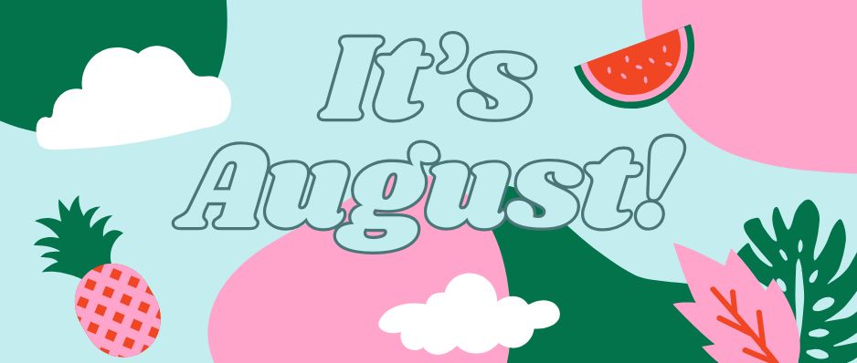 It’s August