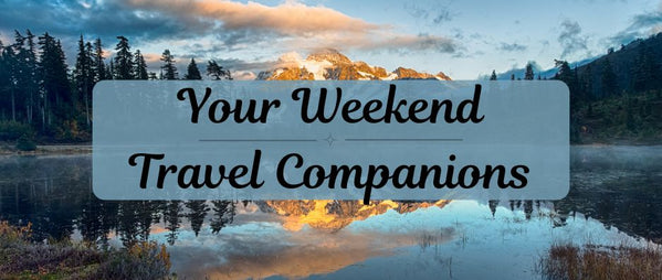 Your Weekend Travel Companions
