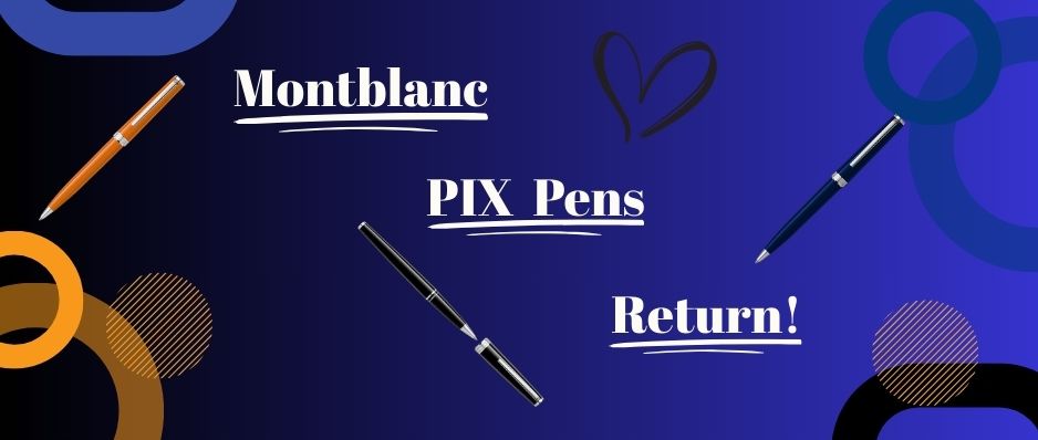 Montblanc PIX Pens Are Back