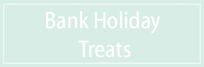 Bank Holiday Treats